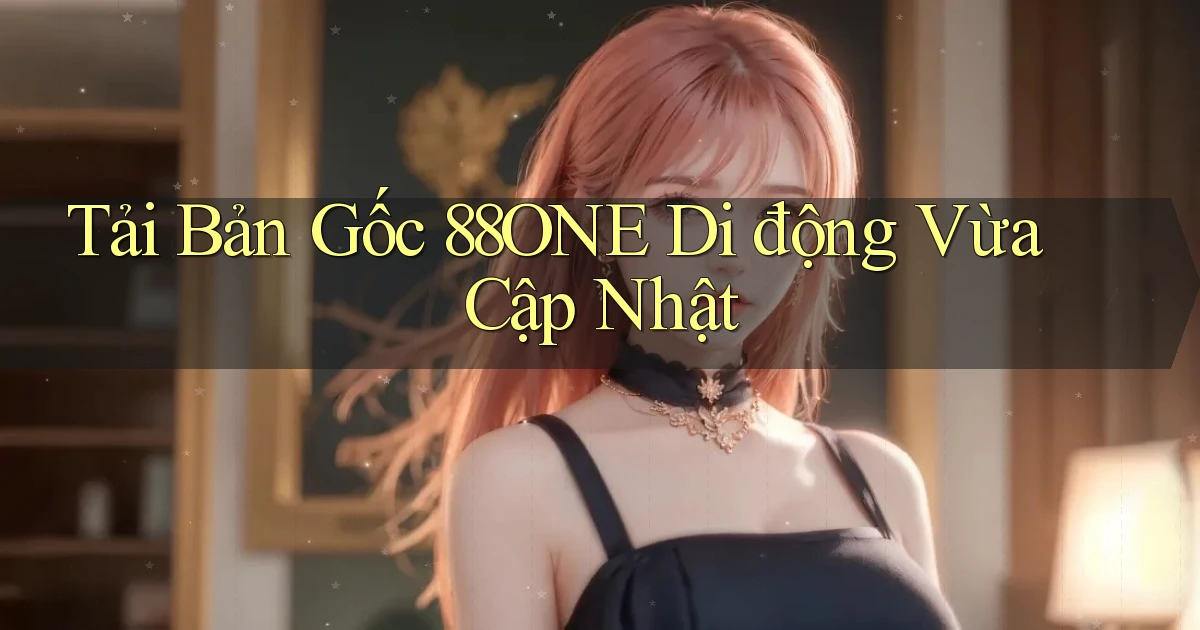 tải bản gốc 88one di động vừa cập nhật