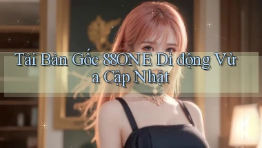 tải bản gốc 88one di động vừa cập nhật