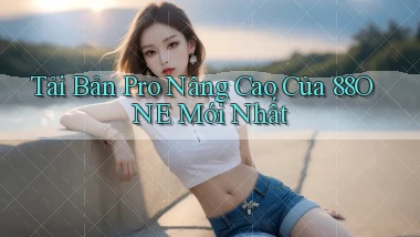 tải bản pro nâng cao của 88one mới nhất