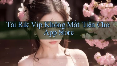 tải rik vip không mất tiền cho app store