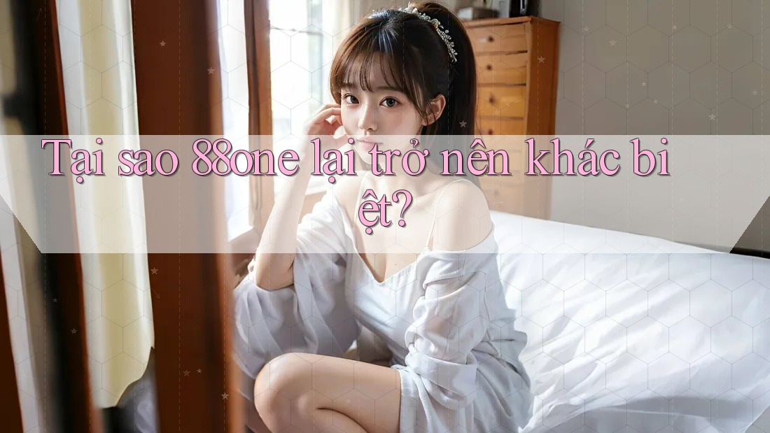 Tại sao 88one lại trở nên khác biệt? Tại sao 88one lại trở nên khác biệt?
