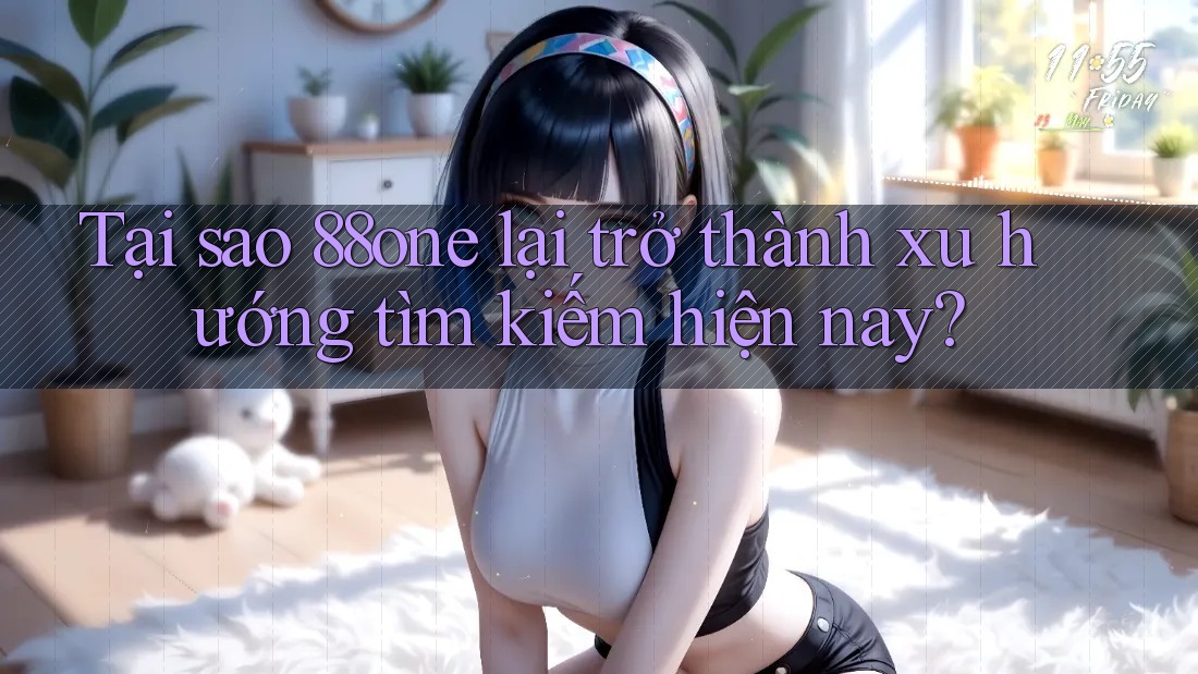 Tại sao 88one lại trở thành xu hướng tìm kiếm hiện nay? Tại sao 88one lại trở thành xu hướng tìm kiếm hiện nay?