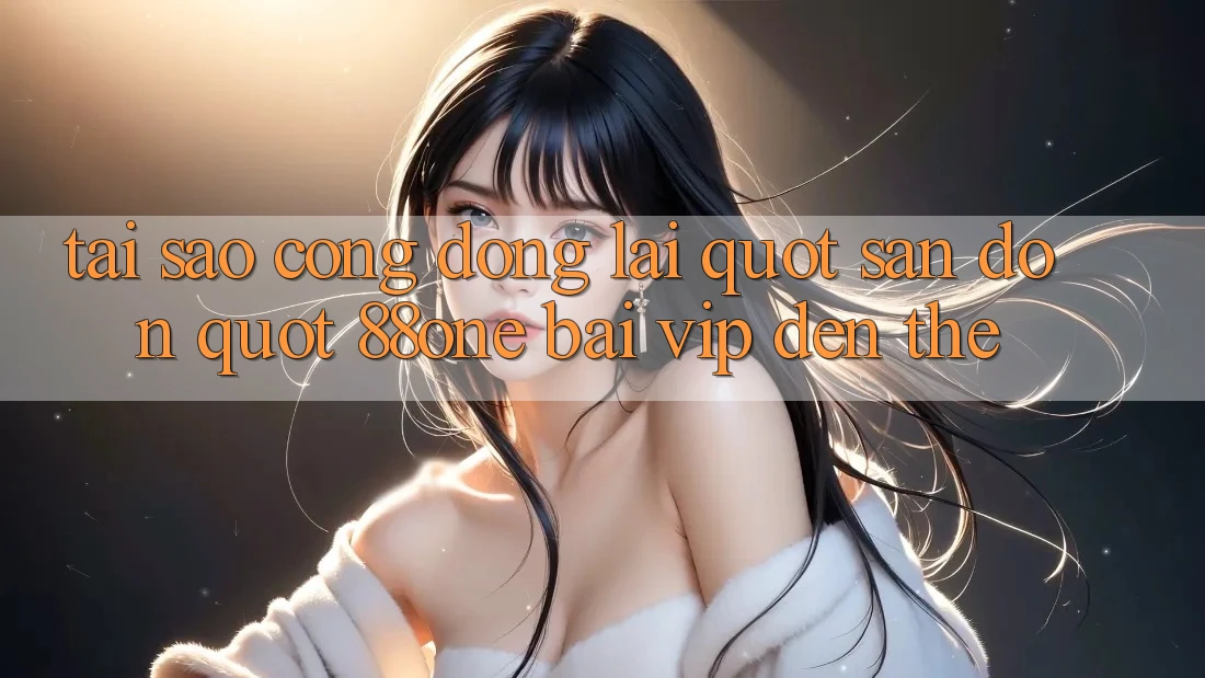 Tại sao cộng đồng lại " săn đón" 88one Bài VIP đến thế? Tại sao cộng đồng lại " săn đón" 88one Bài VIP đến thế?