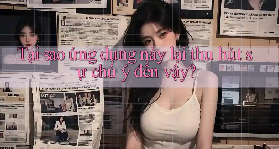Tại sao ứng dụng này lại thu hút sự chú ý đến vậy? Tại sao ứng dụng này lại thu hút sự chú ý đến vậy?