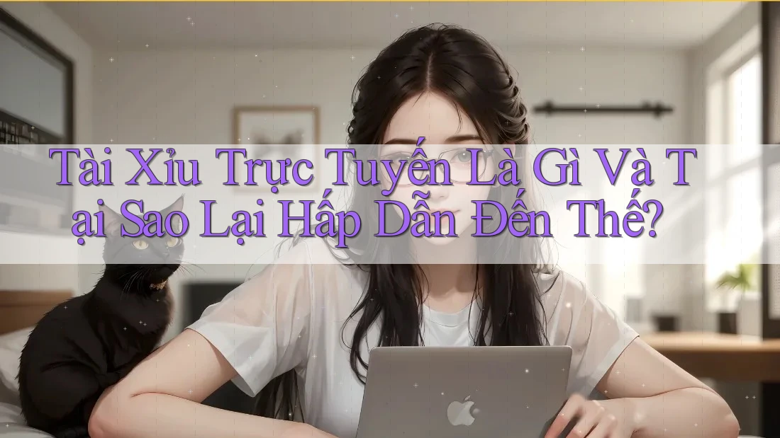 Tài Xỉu Trực Tuyến Là Gì Và Tại Sao Lại Hấp Dẫn Đến Thế? Tài Xỉu Trực Tuyến Là Gì Và Tại Sao Lại Hấp Dẫn Đến Thế?
