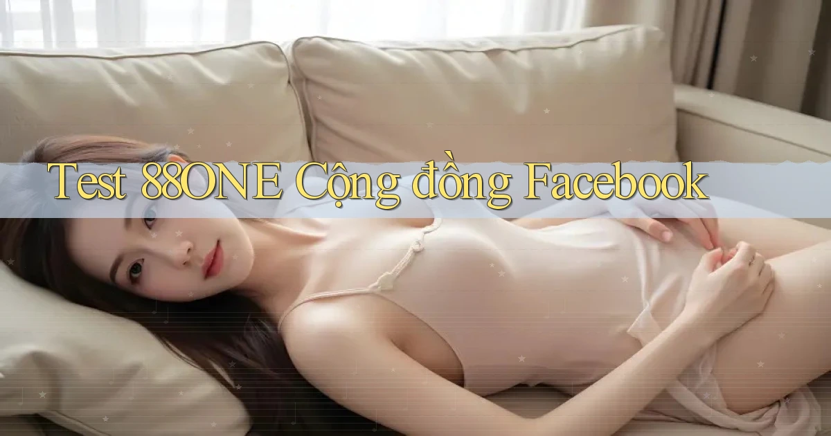 test 88one cộng đồng facebook