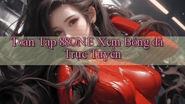 toàn tập 88one xem bóng đá trực tuyến