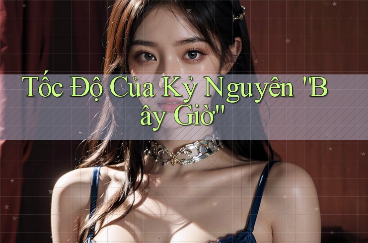 Tốc Độ Của Kỷ Nguyên “Bây Giờ”