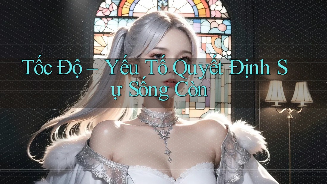 Tốc Độ – Yếu Tố Quyết Định Sự Sống Còn