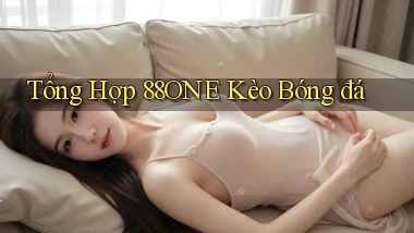 tổng hợp 88one kèo bóng đá