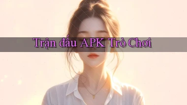 Trận đấu APK trò chơi