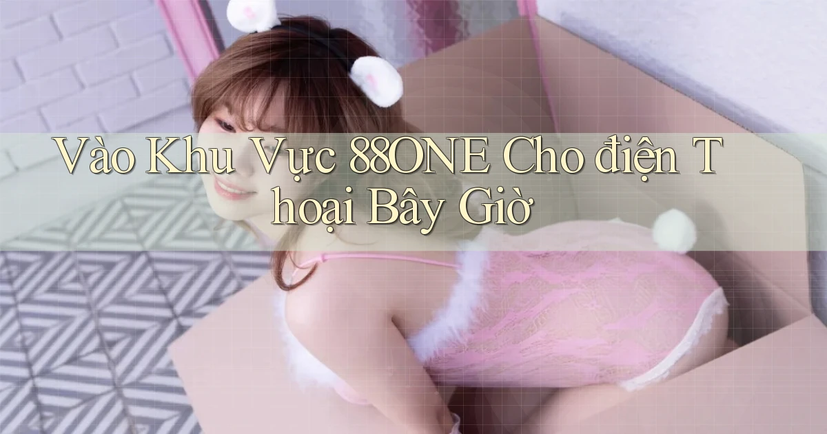 vào khu vực 88one cho điện thoại bây giờ