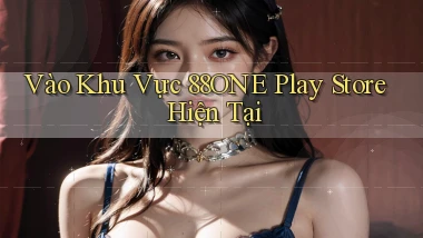vào khu vực 88one play store hiện tại