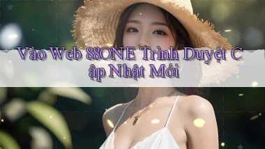 vào web 88one trình duyệt cập nhật mới
