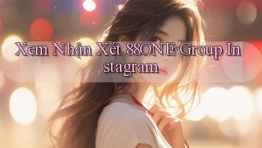 xem nhận xét 88one group instagram