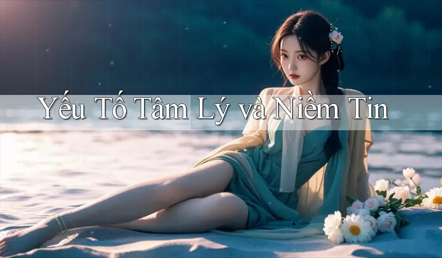 Yếu Tố Tâm Lý và Niềm Tin
